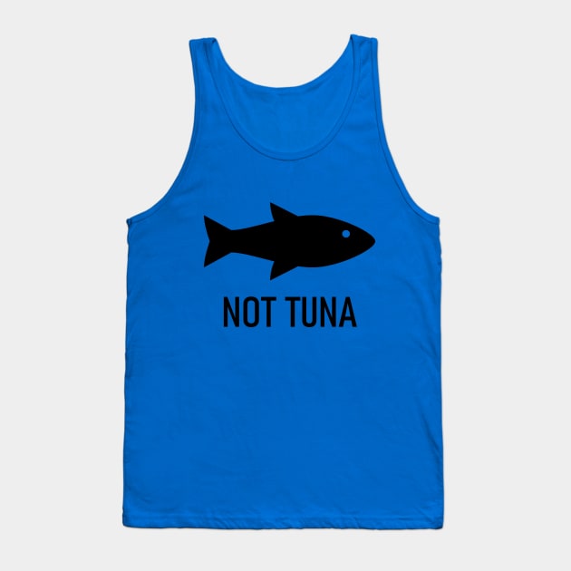 Not Tuna Tank Top by yayor